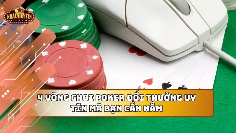 Đây là 4 vòng chơi cơ bản trong trò chơi poker