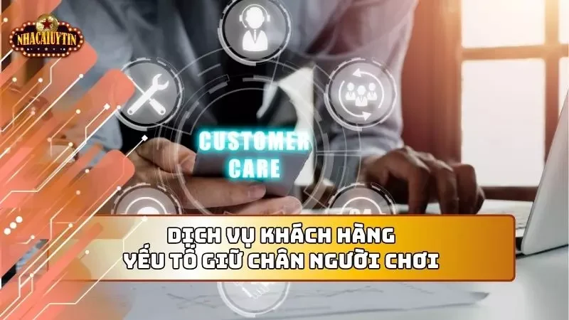 Dịch vụ chăm sóc khách hàng luôn thuộc hàng top thị trường