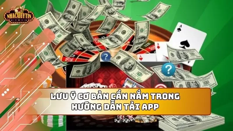 Lưu ý cơ bản người chơi cần nắm khi tiến hành tải app