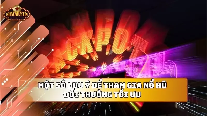 Những lưu ý nhỏ giúp bạn tham gia tối ưu hơn