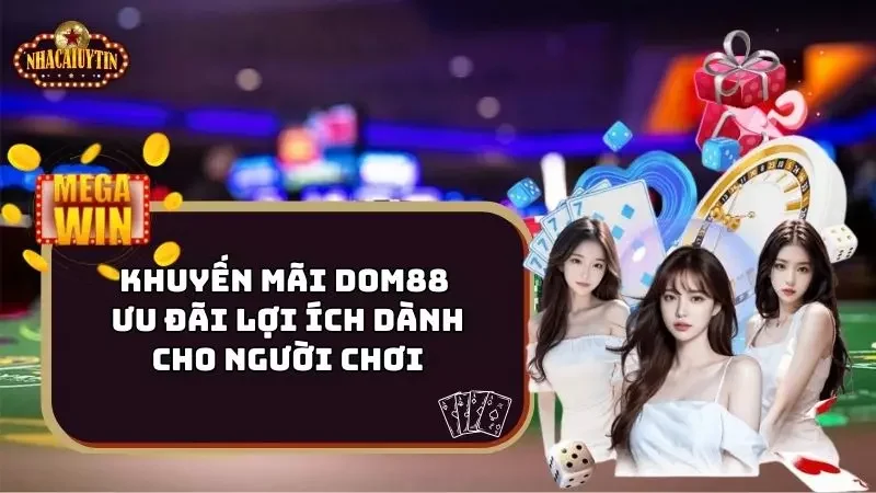 Khuyến Mãi Dom88 - Ưu Đãi Lợi Ích Dành Cho Người Chơi