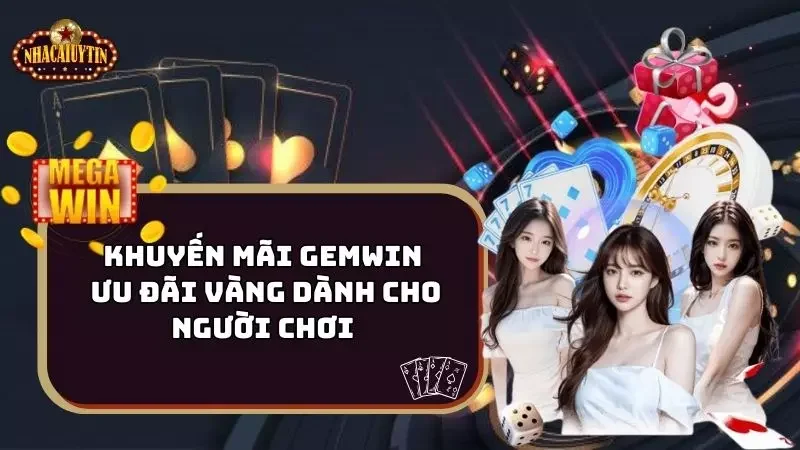 Khuyến Mãi Gemwin – Ưu Đãi Vàng Dành Cho Người Chơi