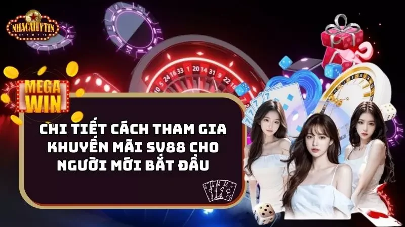 Chi Tiết Cách Tham Gia Khuyến Mãi Sv88 Cho Người Mới Bắt Đầu