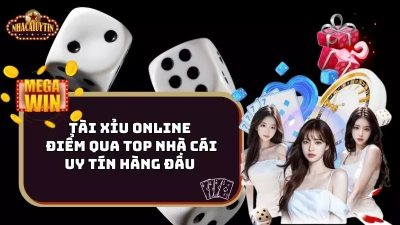 Tài Xỉu Online – Điểm Qua Top Nhà Cái Uy Tín Hàng Đầu 
